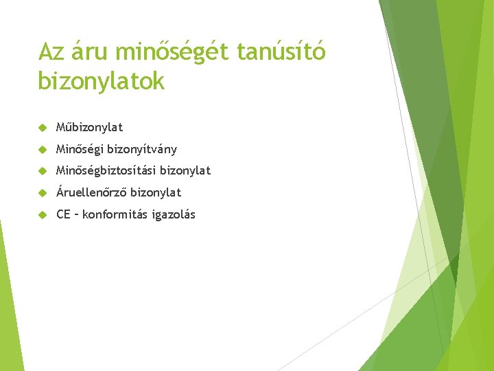 Az áru minőségét tanúsító bizonylatok Műbizonylat Minőségi bizonyítvány Minőségbiztosítási bizonylat Áruellenőrző bizonylat CE –