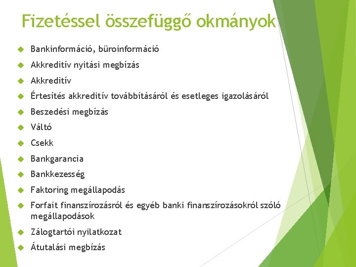 Fizetéssel összefüggő okmányok Bankinformáció, büroinformáció Akkreditív nyitási megbízás Akkreditív Értesítés akkreditív továbbításáról és esetleges