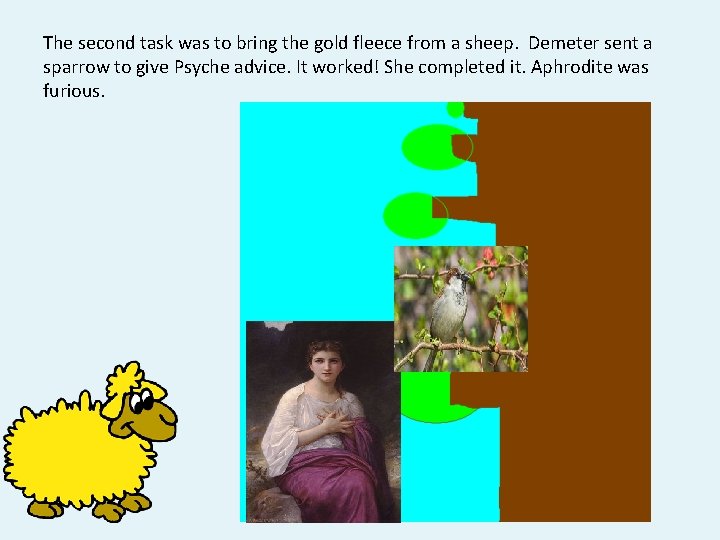 The second task was to bring the gold fleece from a sheep. Demeter sent