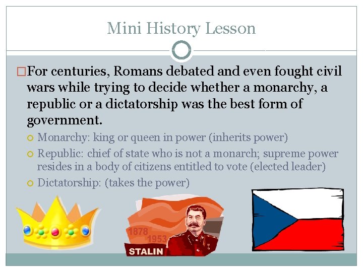 Mini History Lesson �For centuries, Romans debated and even fought civil wars while trying