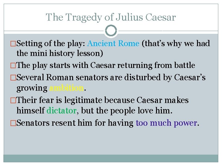 The Tragedy of Julius Caesar �Setting of the play: Ancient Rome (that’s why we