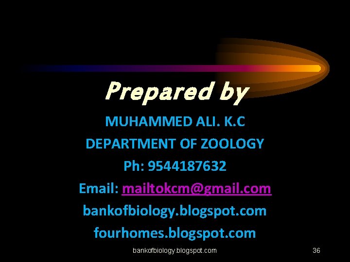 Prepared by MUHAMMED ALI. K. C DEPARTMENT OF ZOOLOGY Ph: 9544187632 Email: mailtokcm@gmail. com