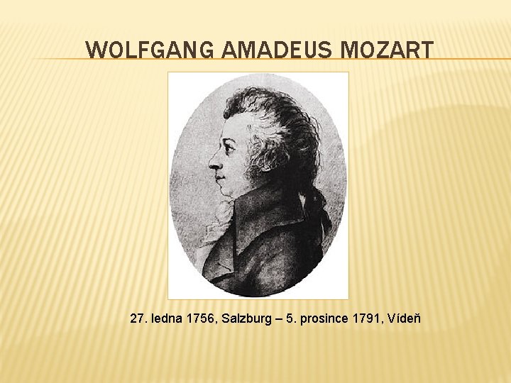 WOLFGANG AMADEUS MOZART 27. ledna 1756, Salzburg – 5. prosince 1791, Vídeň 