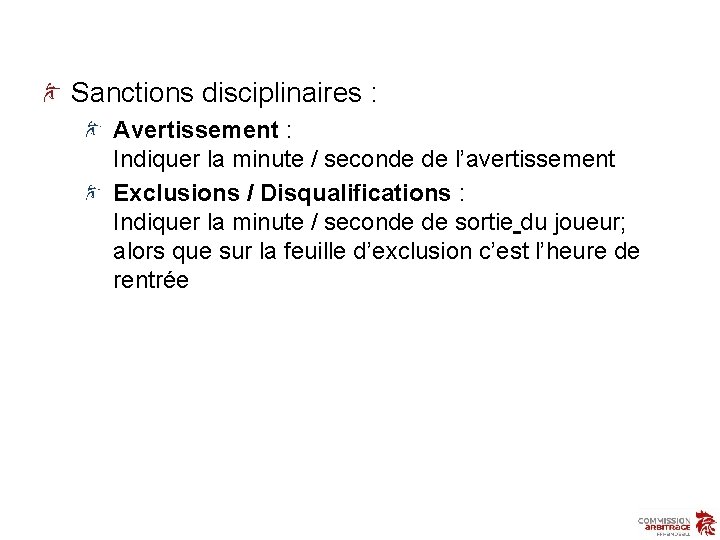 Sanctions disciplinaires : Avertissement : Indiquer la minute / seconde de l’avertissement Exclusions /