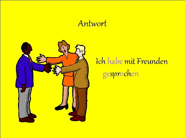 Antwort Ich habe mit Freunden gesprochen 