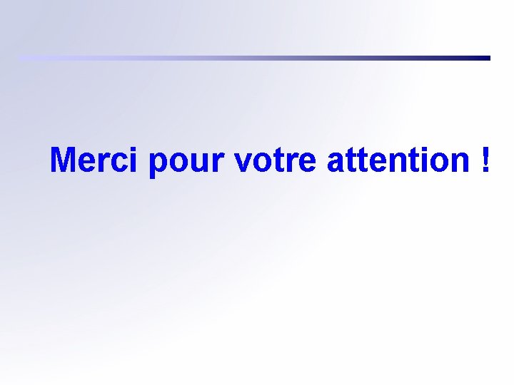 Merci pour votre attention ! 