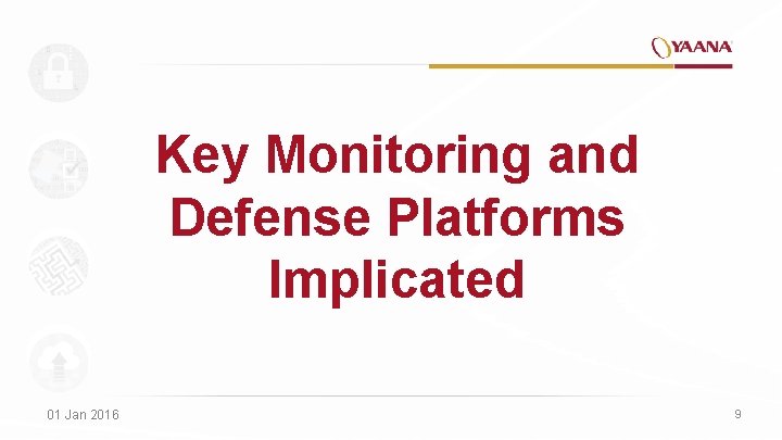 Key Monitoring and Defense Platforms Implicated 01 Jan 2016 9 