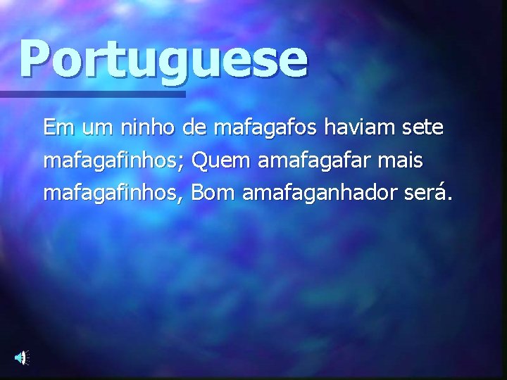 Portuguese Em um ninho de mafagafos haviam sete mafagafinhos; Quem amafagafar mais mafagafinhos, Bom