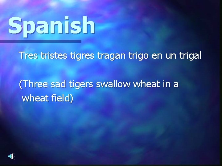 Spanish Tres tristes tigres tragan trigo en un trigal (Three sad tigers swallow wheat