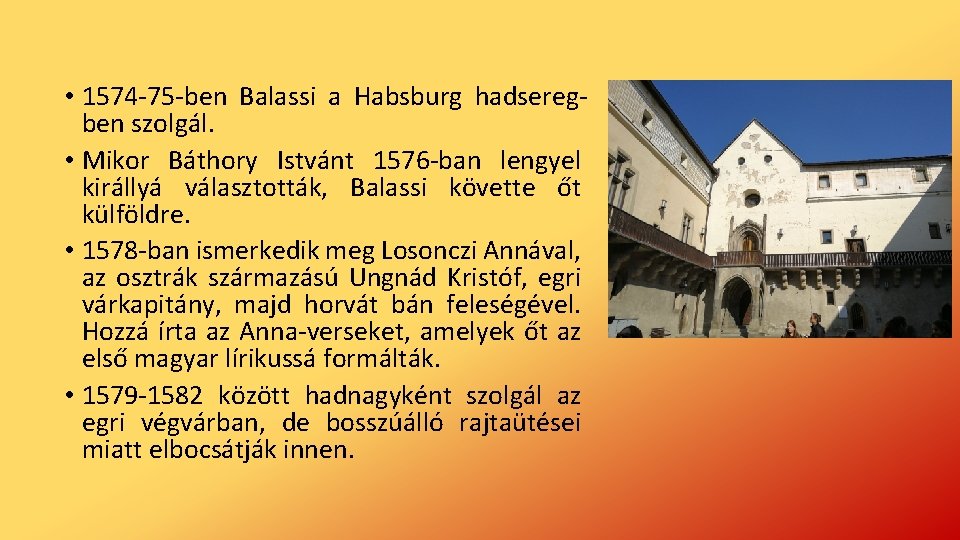  • 1574 -75 -ben Balassi a Habsburg hadseregben szolgál. • Mikor Báthory Istvánt