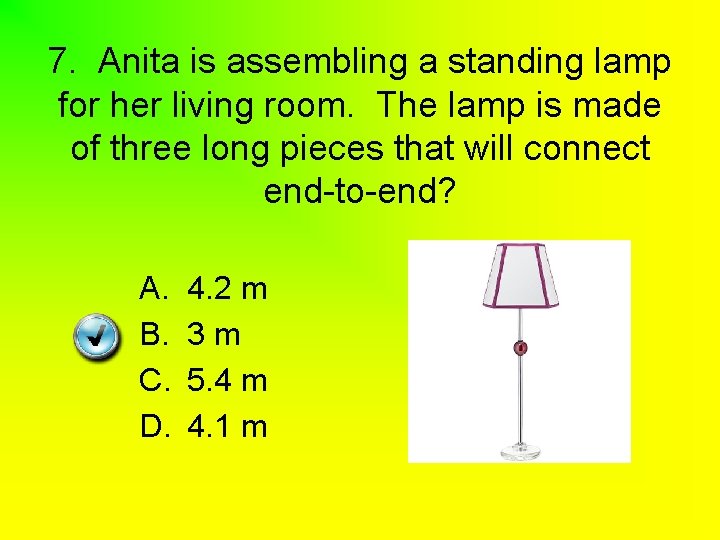 7. Anita is assembling a standing lamp for her living room. The lamp is