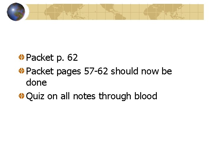 Packet p. 62 Packet pages 57 -62 should now be done Quiz on all