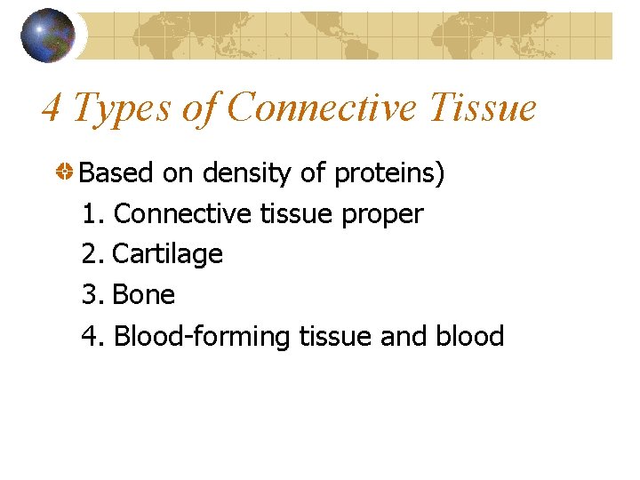 4 Types of Connective Tissue Based on density of proteins) 1. Connective tissue proper