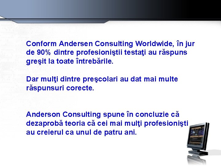 Conform Andersen Consulting Worldwide, în jur de 90% dintre profesioniştii testaţi au răspuns greşit