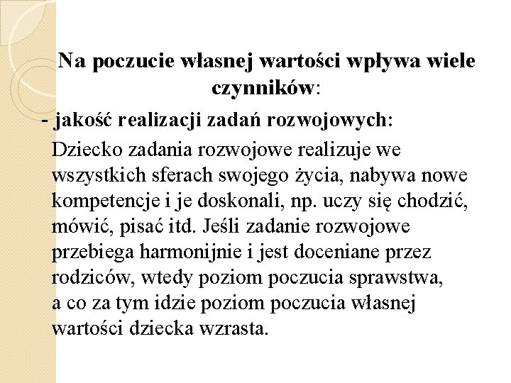 Na poczucie własnej wartości wpływa wiele czynników: - jakość realizacji zadań rozwojowych: Dziecko zadania