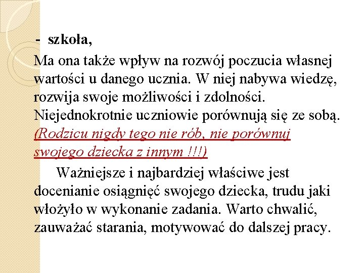 - szkoła, Ma ona także wpływ na rozwój poczucia własnej wartości u danego ucznia.