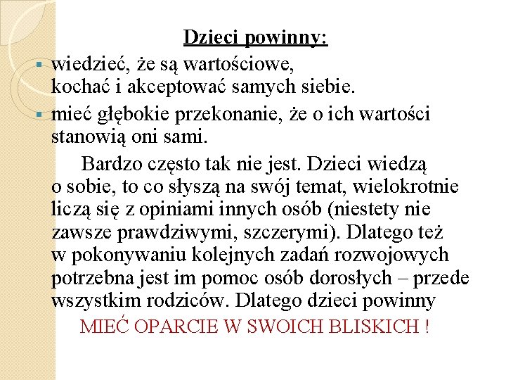 Dzieci powinny: § wiedzieć, że są wartościowe, kochać i akceptować samych siebie. § mieć