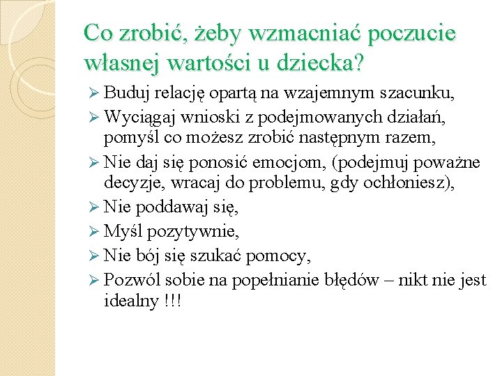 Co zrobić, żeby wzmacniać poczucie własnej wartości u dziecka? Ø Buduj relację opartą na