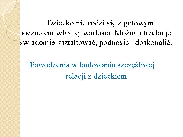 Dziecko nie rodzi się z gotowym poczuciem własnej wartości. Można i trzeba je świadomie