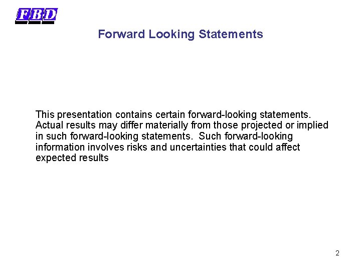 Forward Looking Statements This presentation contains certain forward-looking statements. Actual results may differ materially