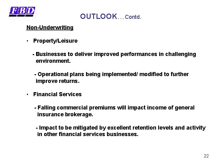 OUTLOOK…Contd. Non-Underwriting • Property/Leisure - Businesses to deliver improved performances in challenging environment. -