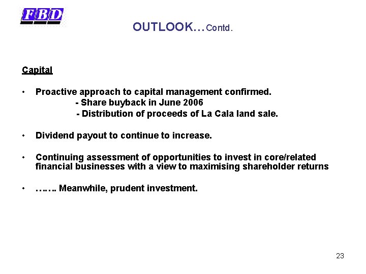 OUTLOOK…Contd. Capital • Proactive approach to capital management confirmed. - Share buyback in June
