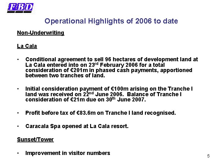 Operational Highlights of 2006 to date Non-Underwriting La Cala • Conditional agreement to sell
