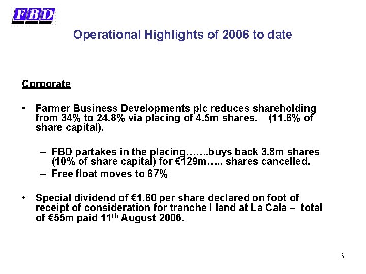 Operational Highlights of 2006 to date Corporate • Farmer Business Developments plc reduces shareholding