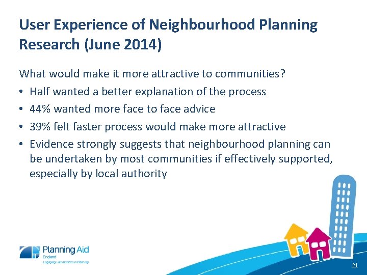 User Experience of Neighbourhood Planning Research (June 2014) What would make it more attractive