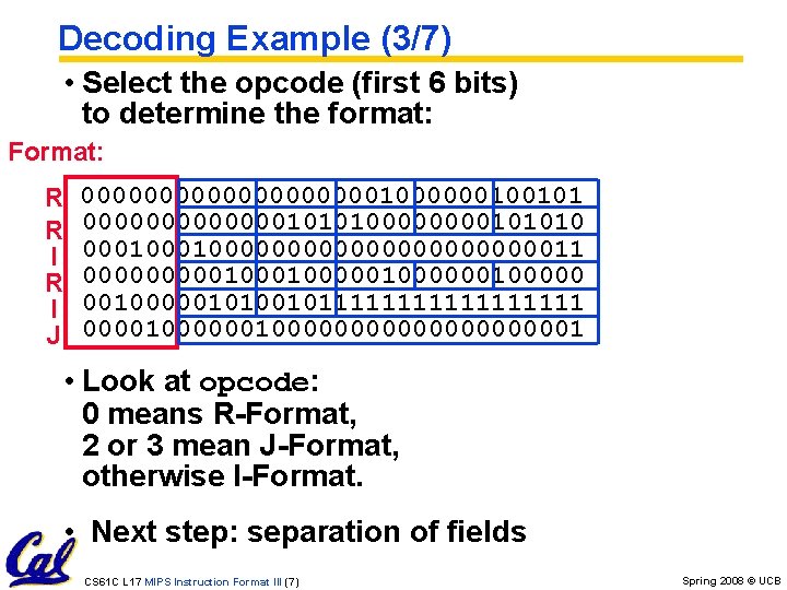 Decoding Example (3/7) • Select the opcode (first 6 bits) to determine the format: