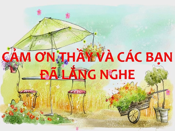 CẢM ƠN THẦY VÀ CÁC BẠN ĐÃ LẮNG NGHE 