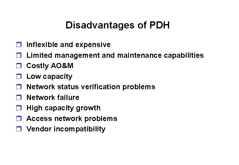 Disadvantages of PDH r r r r r Inflexible and expensive Limited management and