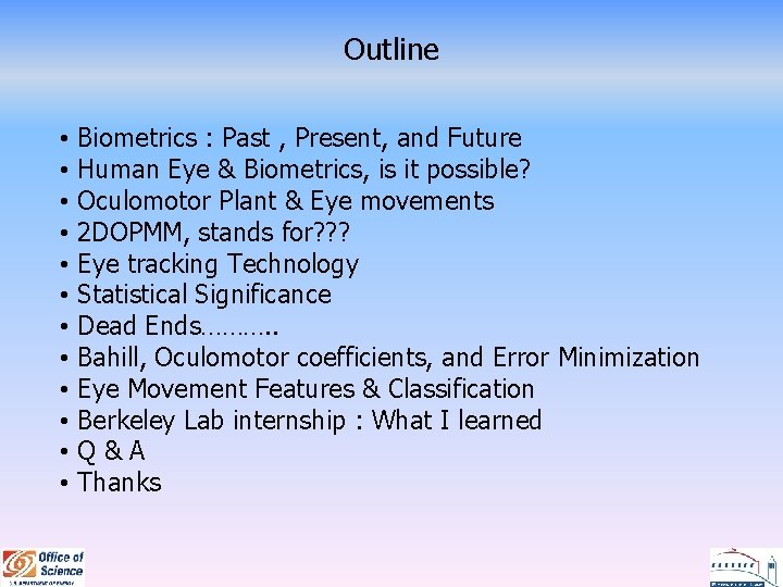 Outline • • • Biometrics : Past , Present, and Future Human Eye &