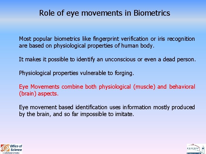 Role of eye movements in Biometrics Most popular biometrics like fingerprint verification or iris