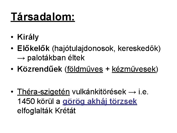 Társadalom: • Király • Előkelők (hajótulajdonosok, kereskedők) → palotákban éltek • Közrendűek (földműves +