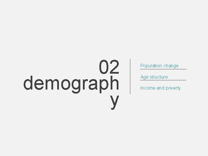 02 demograph y Population change Age structure Income and poverty 