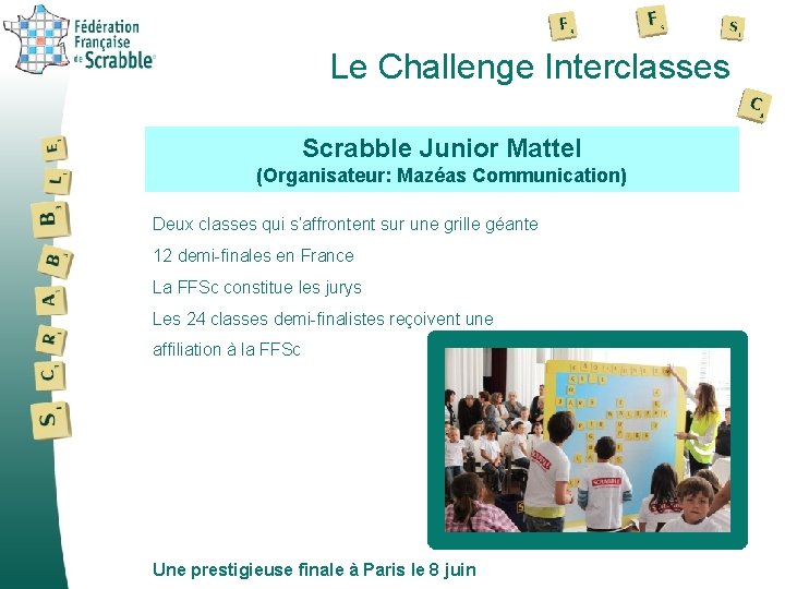 Le Challenge Interclasses Scrabble Junior Mattel (Organisateur: Mazéas Communication) Deux classes qui s’affrontent sur