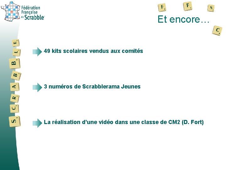 Et encore… 49 kits scolaires vendus aux comités 3 numéros de Scrabblerama Jeunes La