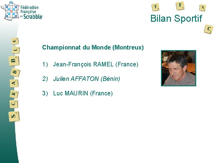 Bilan Sportif Championnat du Monde (Montreux) 1) Jean-François RAMEL (France) 2) Julien AFFATON (Bénin)