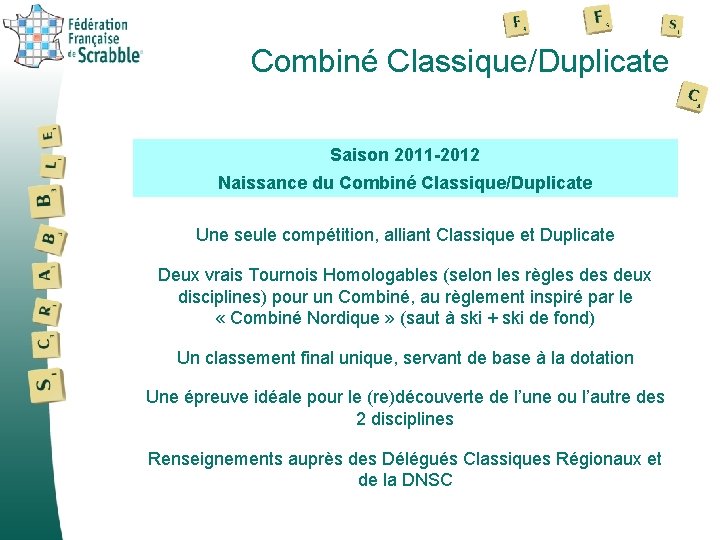 Combiné Classique/Duplicate Saison 2011 -2012 Naissance du Combiné Classique/Duplicate Une seule compétition, alliant Classique