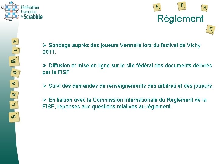 Règlement Ø Sondage auprès des joueurs Vermeils lors du festival de Vichy 2011. Ø