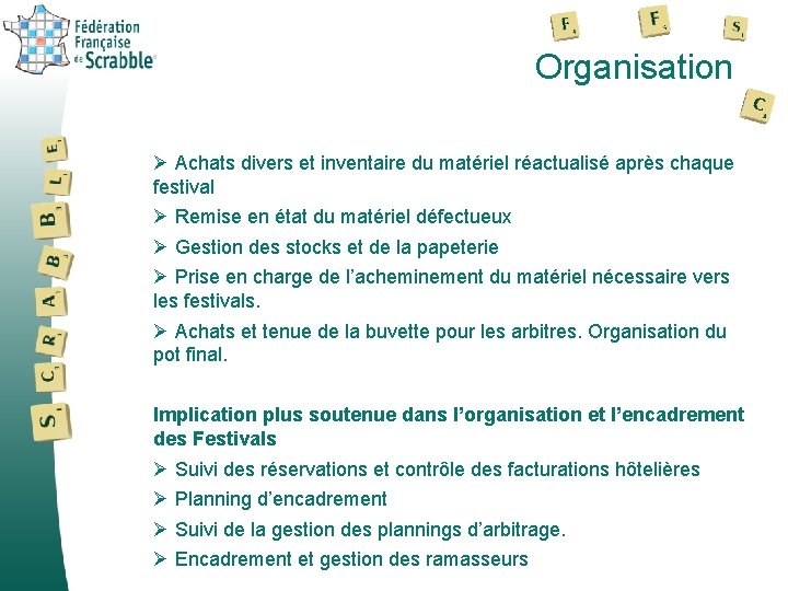 Organisation Ø Achats divers et inventaire du matériel réactualisé après chaque festival Ø Remise