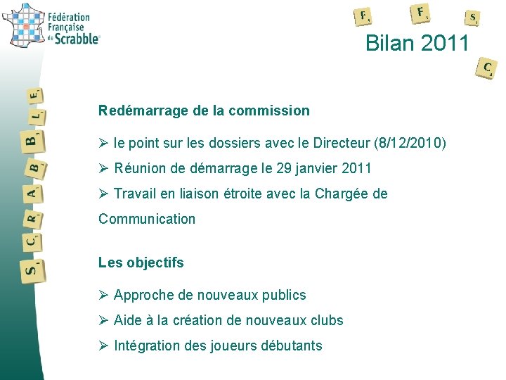 Bilan 2011 Redémarrage de la commission Ø le point sur les dossiers avec le