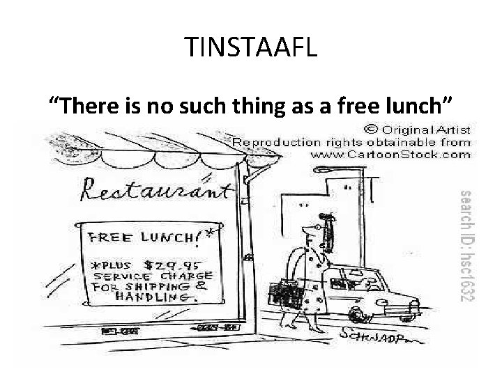 TINSTAAFL “There is no such thing as a free lunch” 