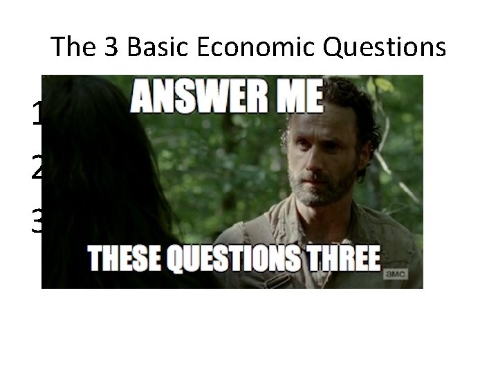 The 3 Basic Economic Questions 1. What to Produce? 2. How to Produce it?