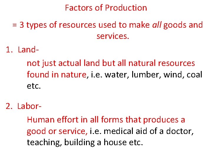 Factors of Production = 3 types of resources used to make all goods and Factors of Production = 3 types of resources used to make all goods and