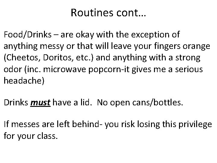 Routines cont… Food/Drinks – are okay with the exception of anything messy or that