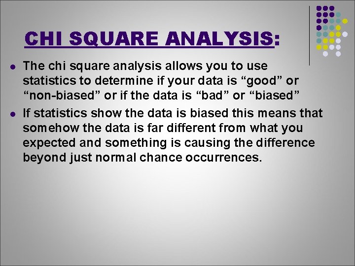 CHI SQUARE ANALYSIS: l l The chi square analysis allows you to use statistics