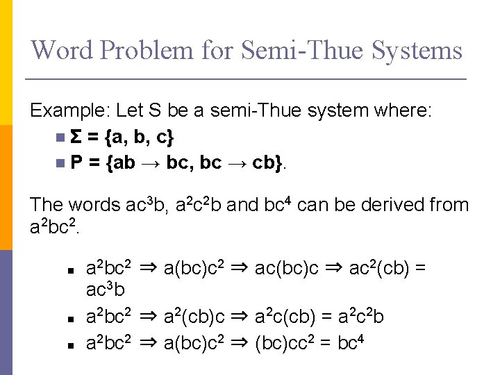 Word Problem for Semi-Thue Systems Example: Let S be a semi-Thue system where: Σ