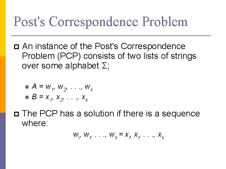 Post's Correspondence Problem An instance of the Post's Correspondence Problem (PCP) consists of two